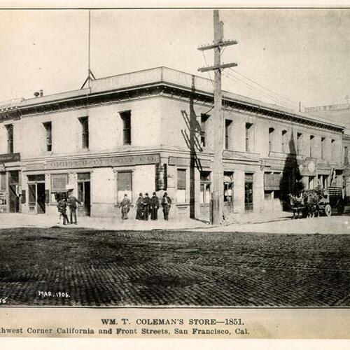 WM. T. Coleman's Store--1851. Northwest Corner California and Front Streets, San Francisco, Cal