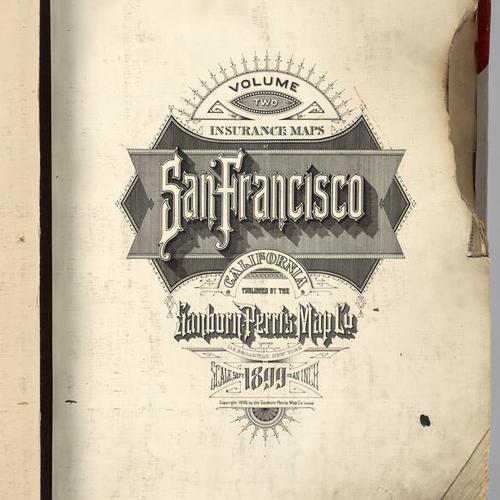 03 (Title Page San Francisco Sanborn Insurance Map.) Volume Two Insurance Maps. San Francisco, California. Published by Sanborn-Perris Map Co. Limited, 115 Broadway, New York. 1899. Scale, 50 Ft. to an Inch. Copyright 1899, by the Sanborn-Perris Map Co. L