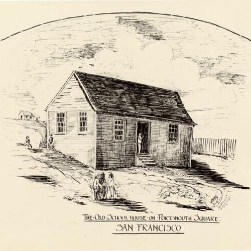 [Drawing of the "Old Schoolhouse on Portsmouth Square: San Francisco"]