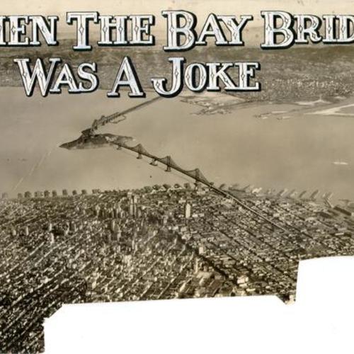[Aerial view of San Francisco Bay before the Bay Bridge was built, with artist's rendering of how the proposed bridge would look]