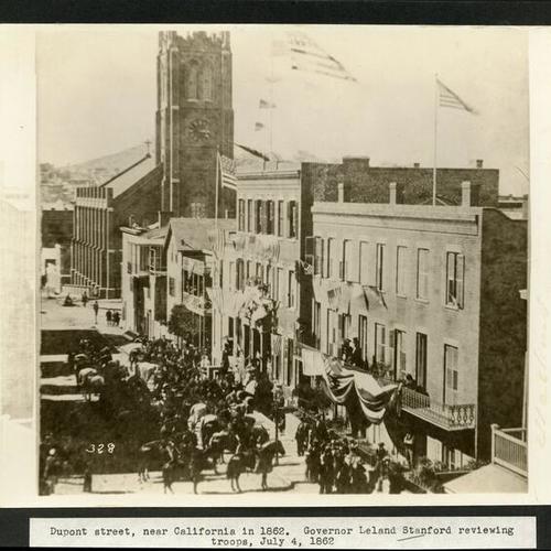 Dupont street, near California in 1862. Governor Leland Stanford reviewing troops, July 4, 1862